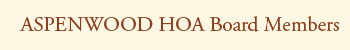 ASPENWOOD HOA Board Members